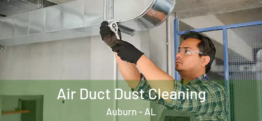 Air Duct Dust Cleaning Auburn - AL