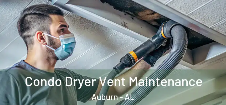Condo Dryer Vent Maintenance Auburn - AL