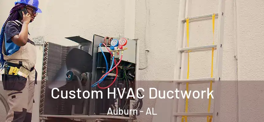 Custom HVAC Ductwork Auburn - AL