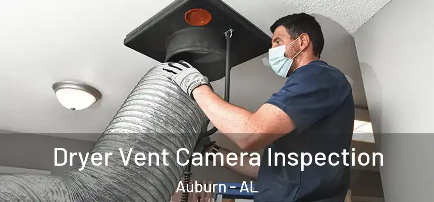 Dryer Vent Camera Inspection Auburn - AL