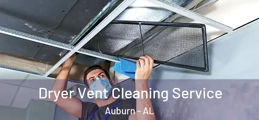 Dryer Vent Cleaning Service Auburn - AL