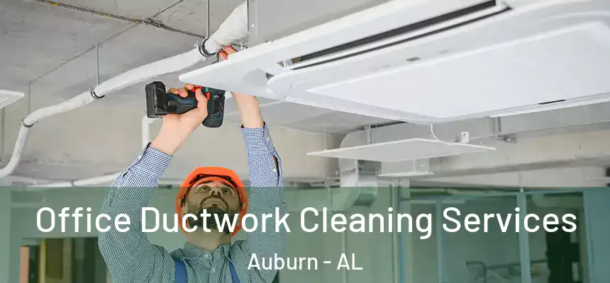 Office Ductwork Cleaning Services Auburn - AL