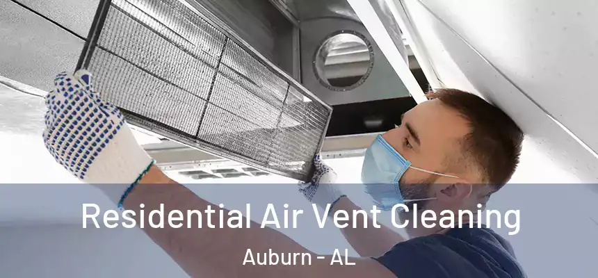 Residential Air Vent Cleaning Auburn - AL