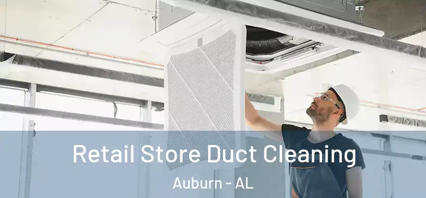  Retail Store Duct Cleaning Auburn - AL