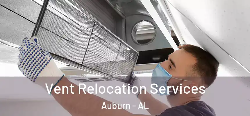 Vent Relocation Services Auburn - AL